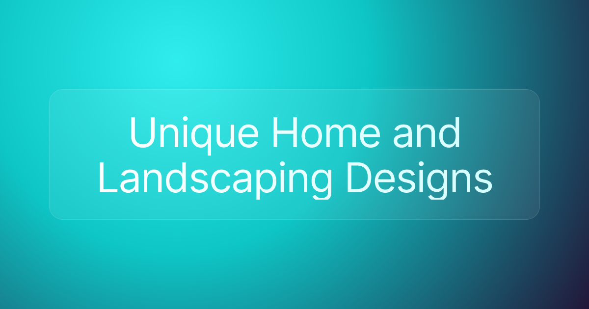 Unique Home and Landscaping Designs