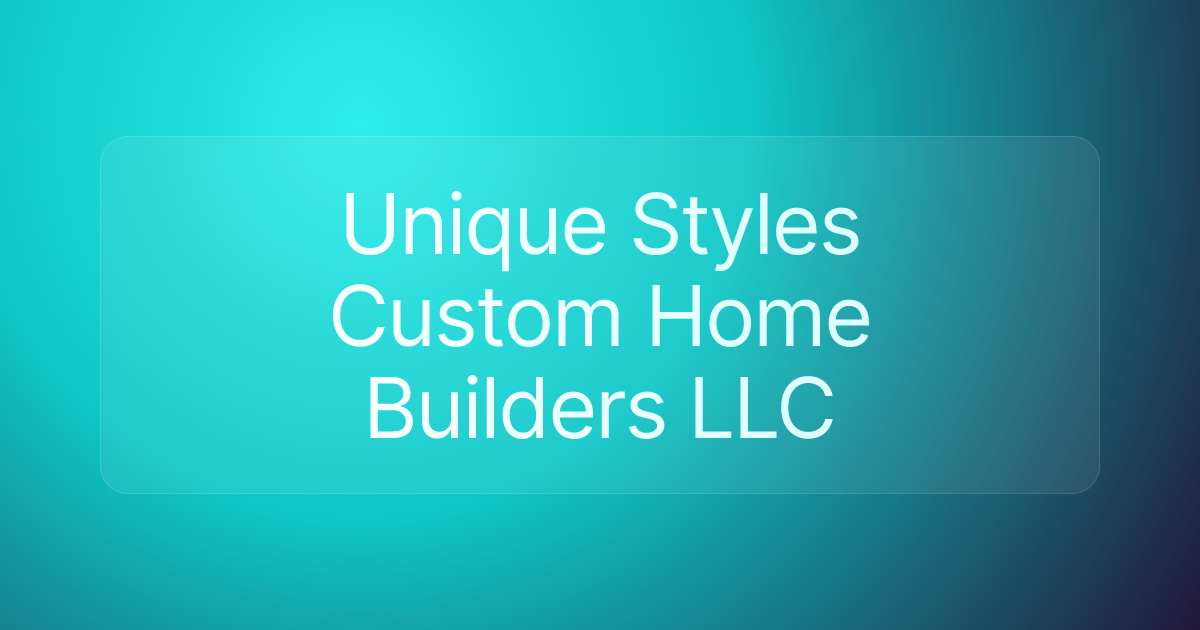 Unique Styles Custom Home Builders LLC