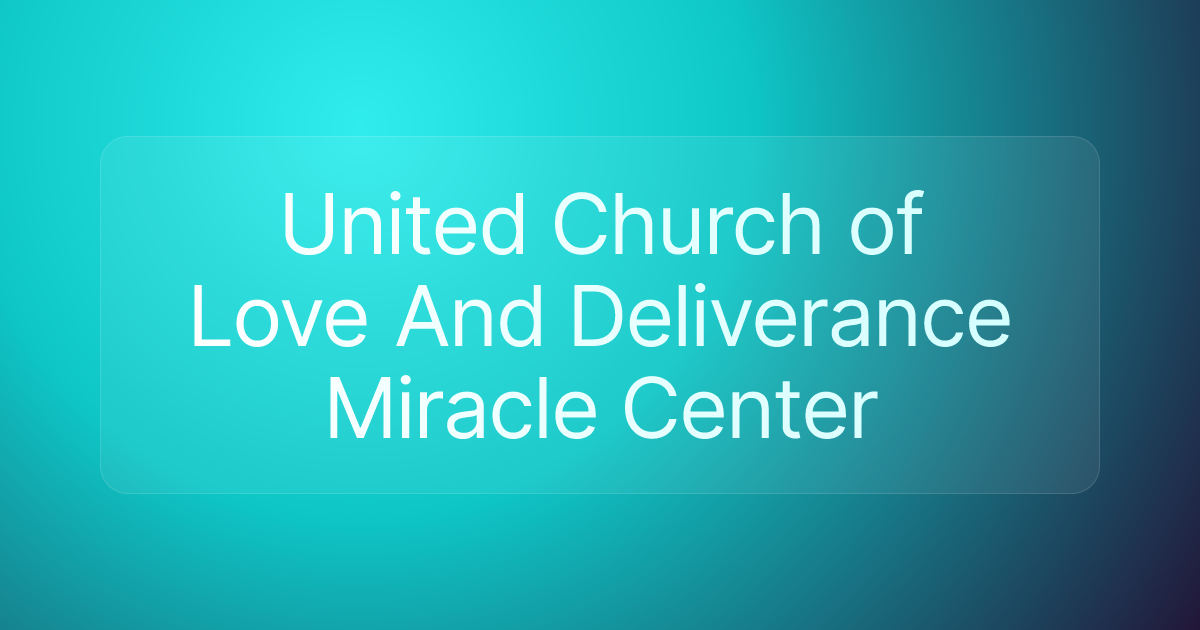 United Church of Love And Deliverance Miracle Center
