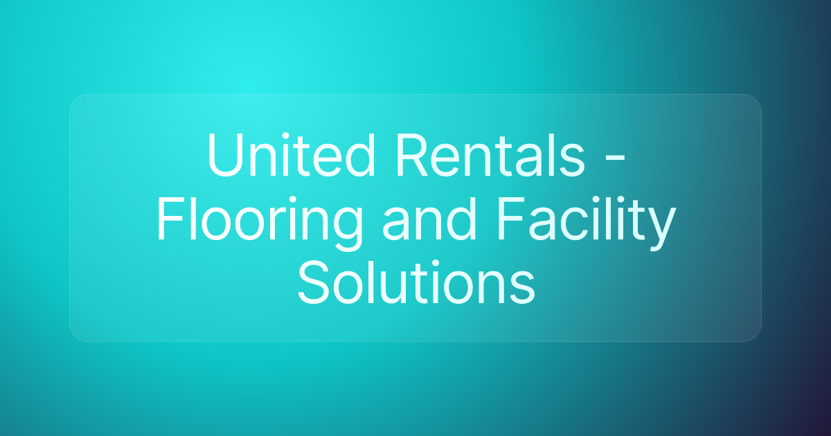 United Rentals - Flooring and Facility Solutions