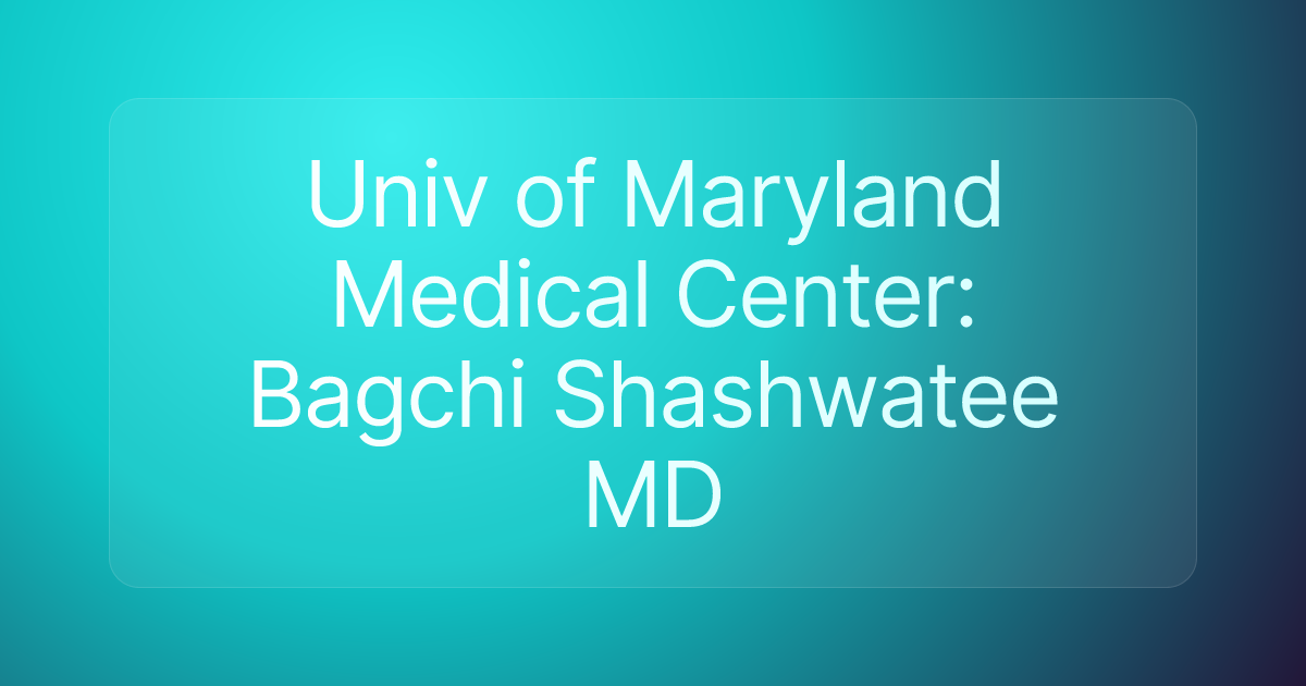 Univ of Maryland Medical Center: Bagchi Shashwatee MD