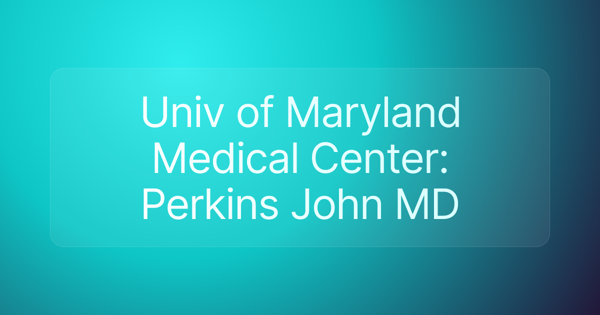 Univ of Maryland Medical Center: Perkins John MD