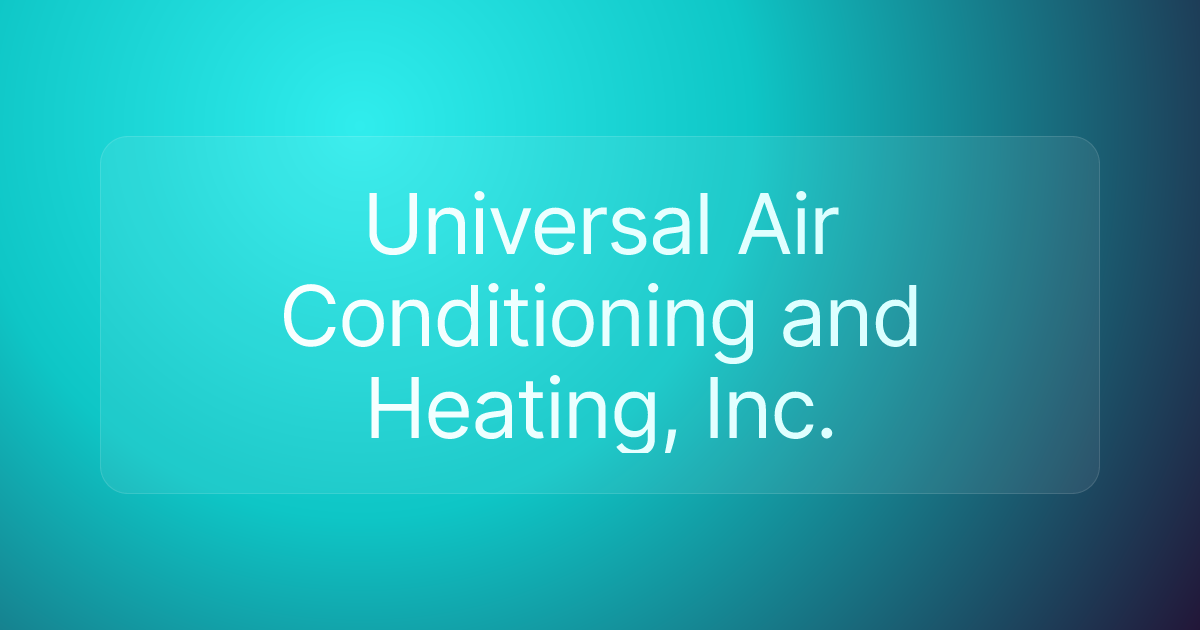Universal Air Conditioning and Heating, Inc.