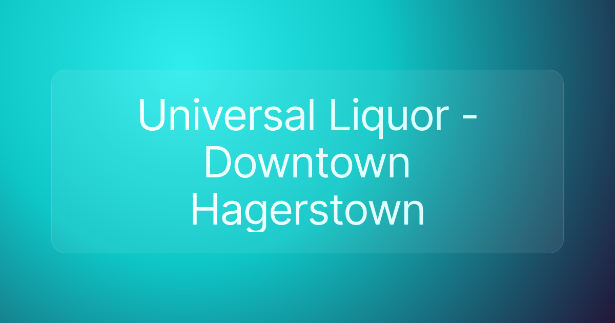 Universal Liquor - Downtown Hagerstown