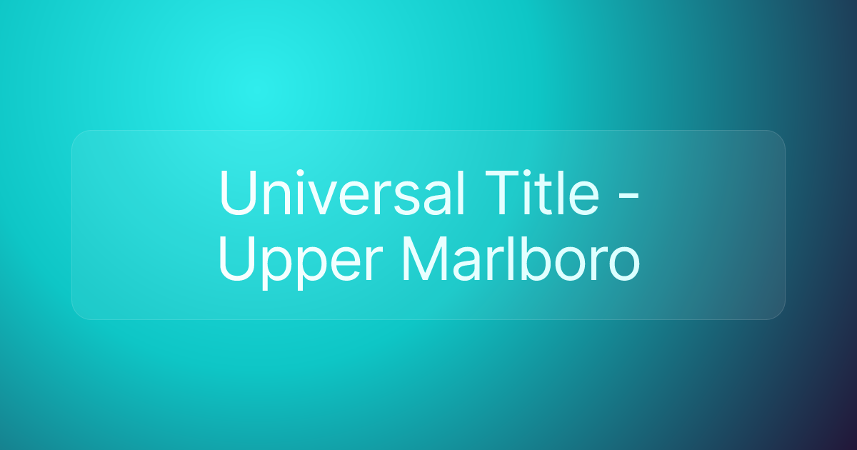 Universal Title - Upper Marlboro