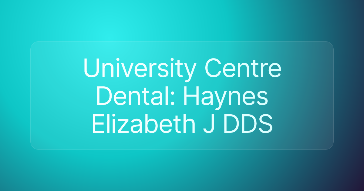 University Centre Dental: Haynes Elizabeth J DDS