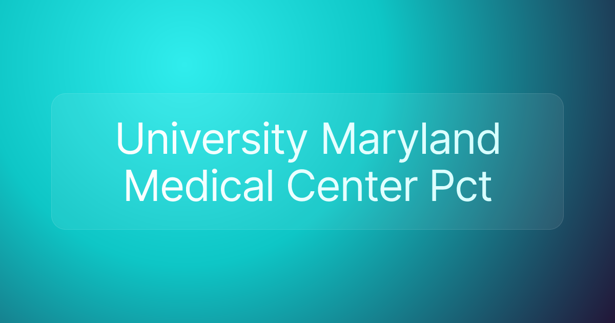 University Maryland Medical Center Pct