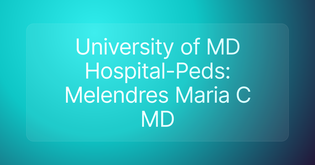 University of MD Hospital-Peds: Melendres Maria C MD