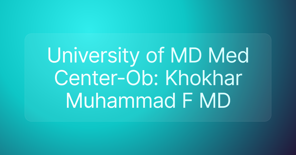 University of MD Med Center-Ob: Khokhar Muhammad F MD
