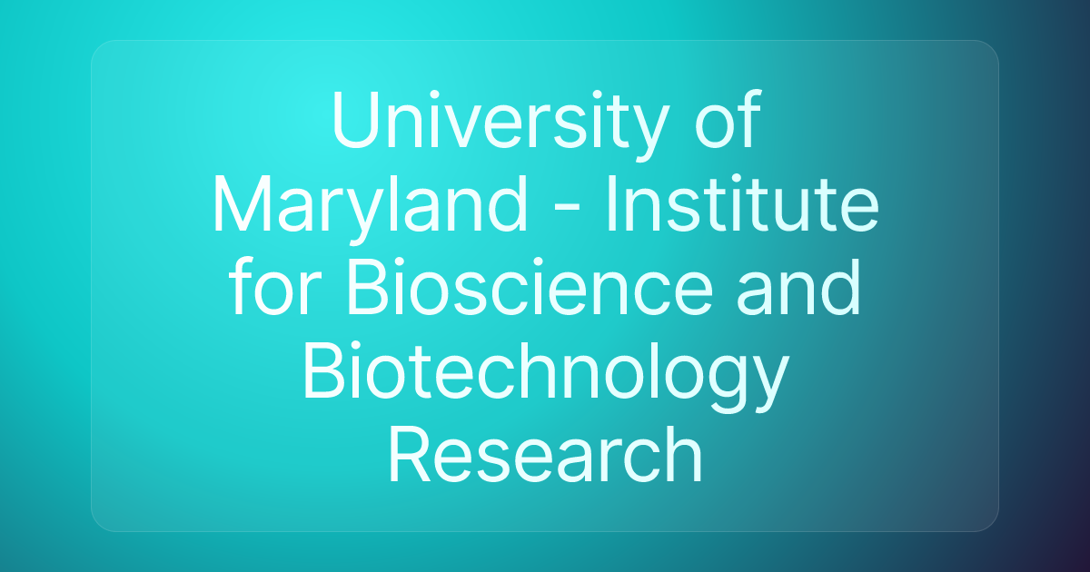 University of Maryland - Institute for Bioscience and Biotechnology Research