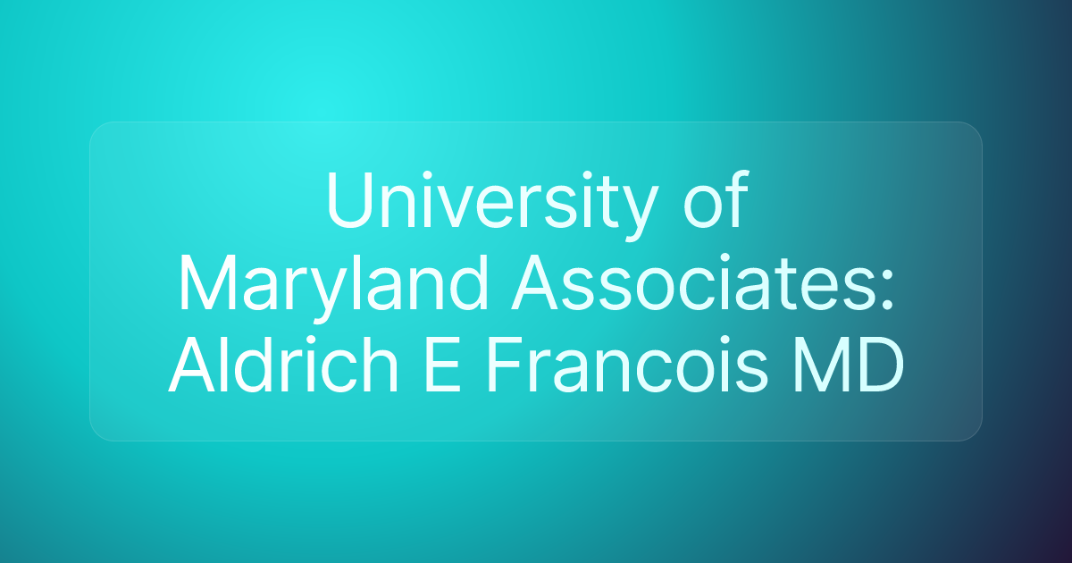 University of Maryland Associates: Aldrich E Francois MD