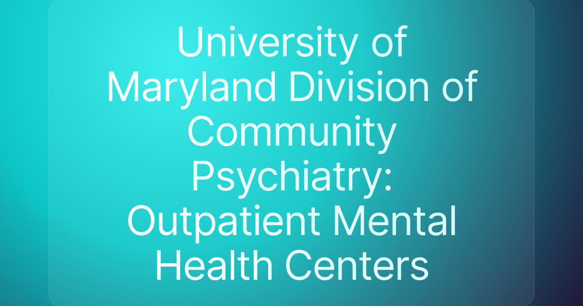 University of Maryland Division of Community Psychiatry: Outpatient Mental Health Centers