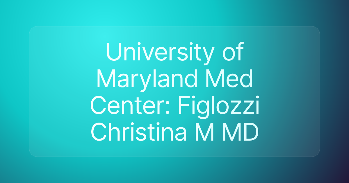 University of Maryland Med Center: Figlozzi Christina M MD