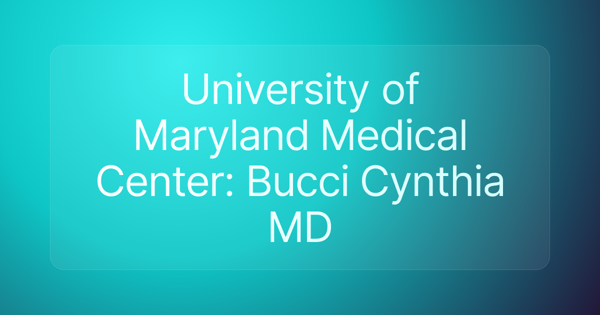 University of Maryland Medical Center: Bucci Cynthia MD