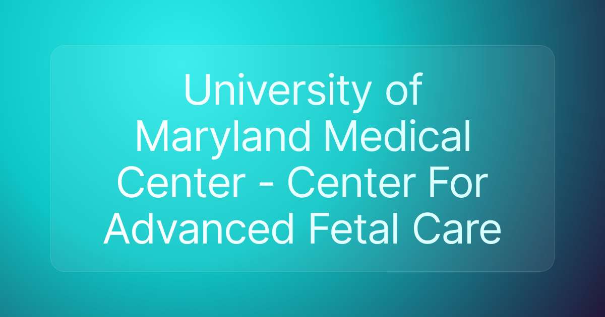University of Maryland Medical Center - Center For Advanced Fetal Care