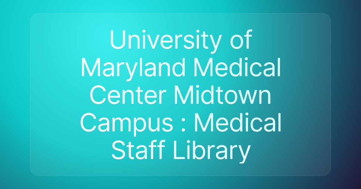 University of Maryland Medical Center Midtown Campus : Medical Staff Library