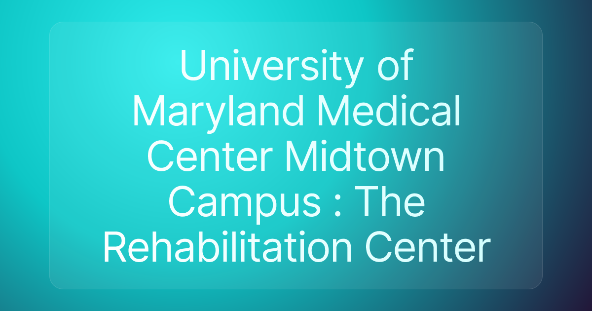 University of Maryland Medical Center Midtown Campus : The Rehabilitation Center