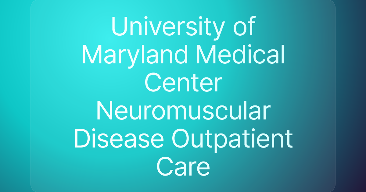 University of Maryland Medical Center Neuromuscular Disease Outpatient Care