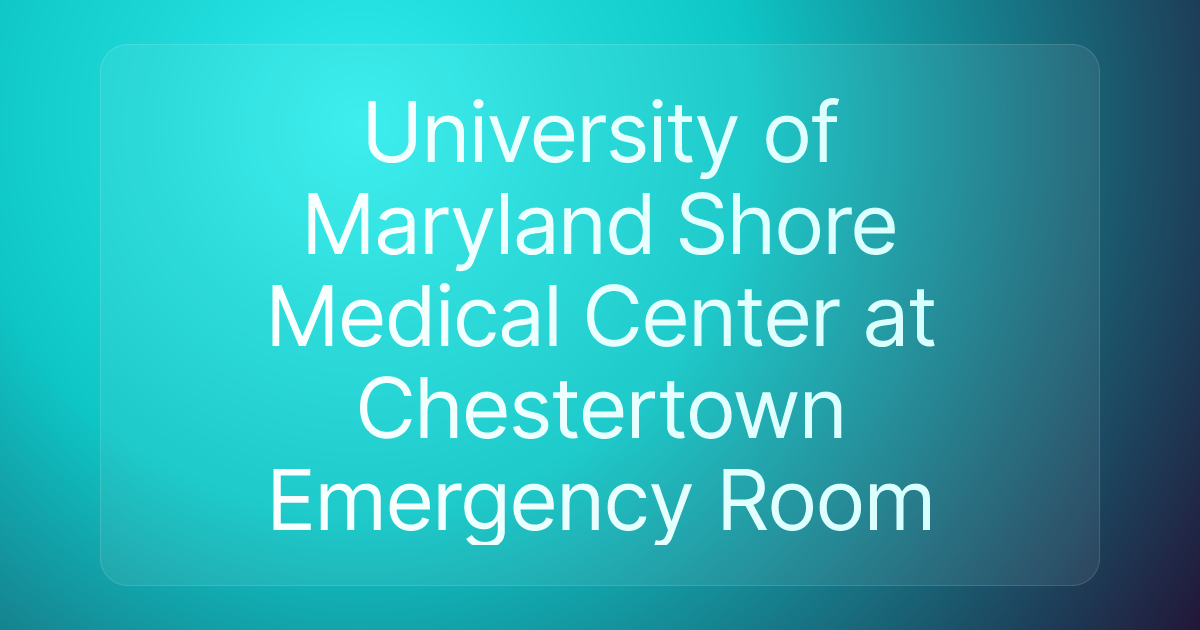 University of Maryland Shore Medical Center at Chestertown Emergency Room
