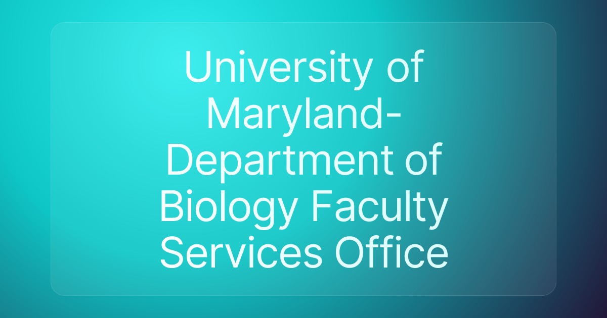 University of Maryland- Department of Biology Faculty Services Office