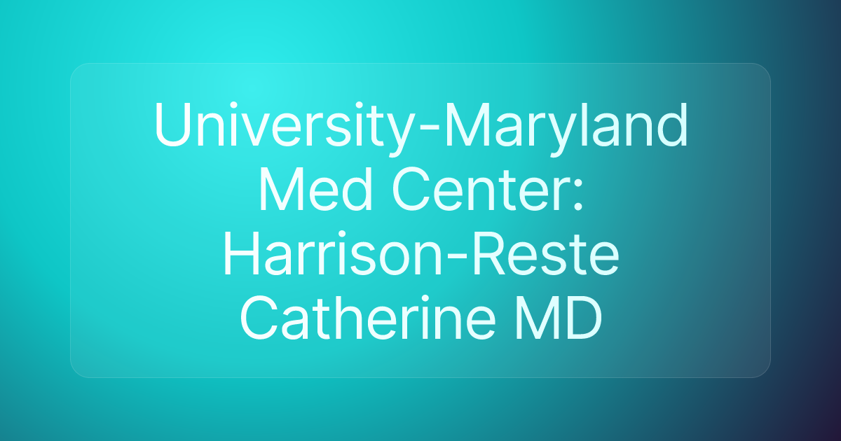 University-Maryland Med Center: Harrison-Reste Catherine MD