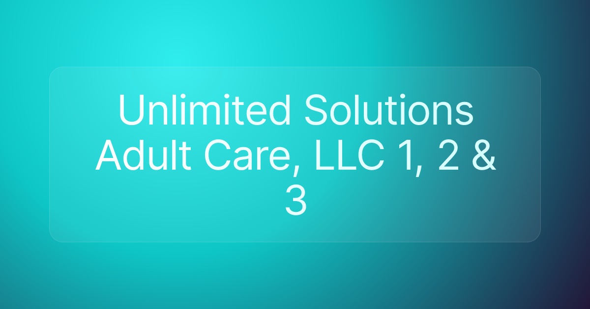 Unlimited Solutions Adult Care, LLC 1, 2 & 3
