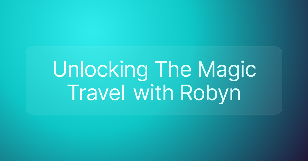 Unlocking The Magic Travel with Robyn