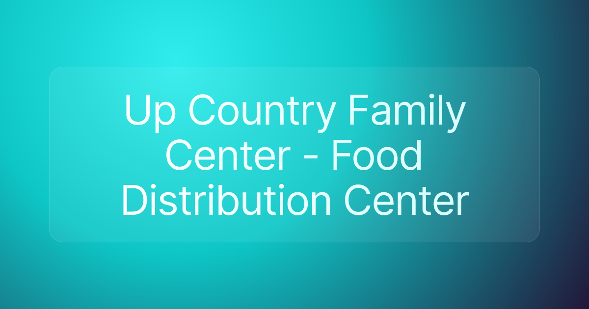 Up Country Family Center - Food Distribution Center