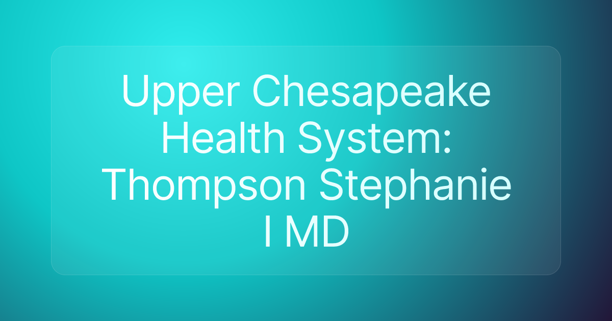 Upper Chesapeake Health System: Thompson Stephanie I MD
