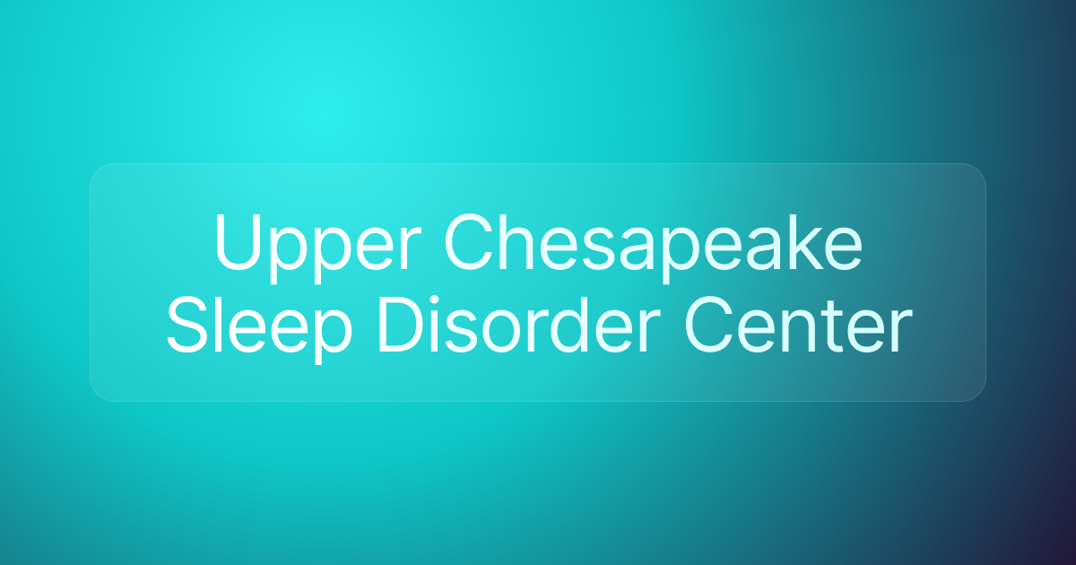 Upper Chesapeake Sleep Disorder Center