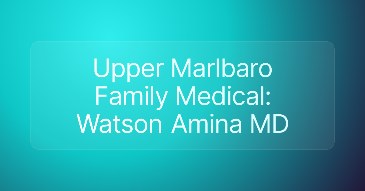 Upper Marlbaro Family Medical: Watson Amina MD