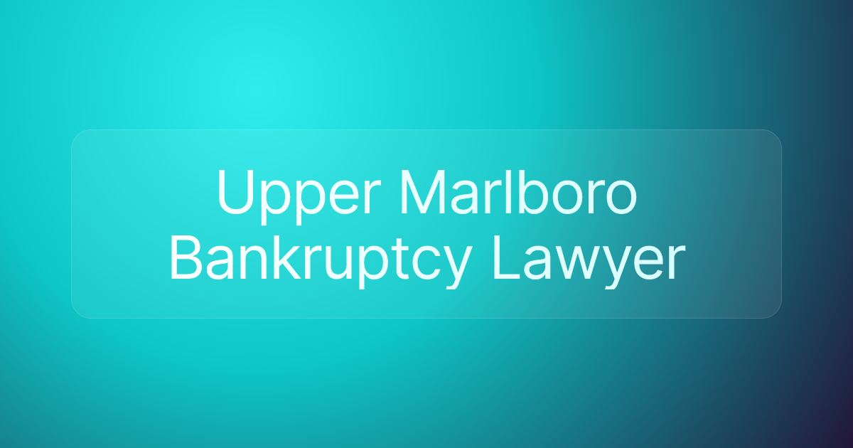 Upper Marlboro Bankruptcy Lawyer