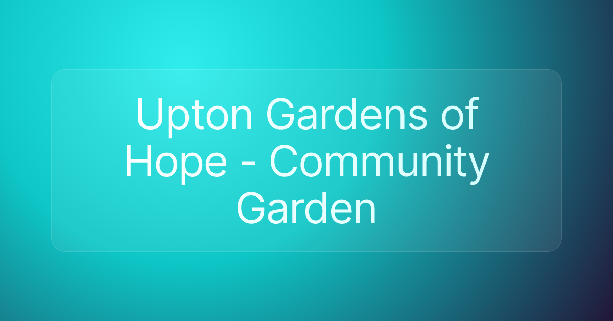 Upton Gardens of Hope - Community Garden