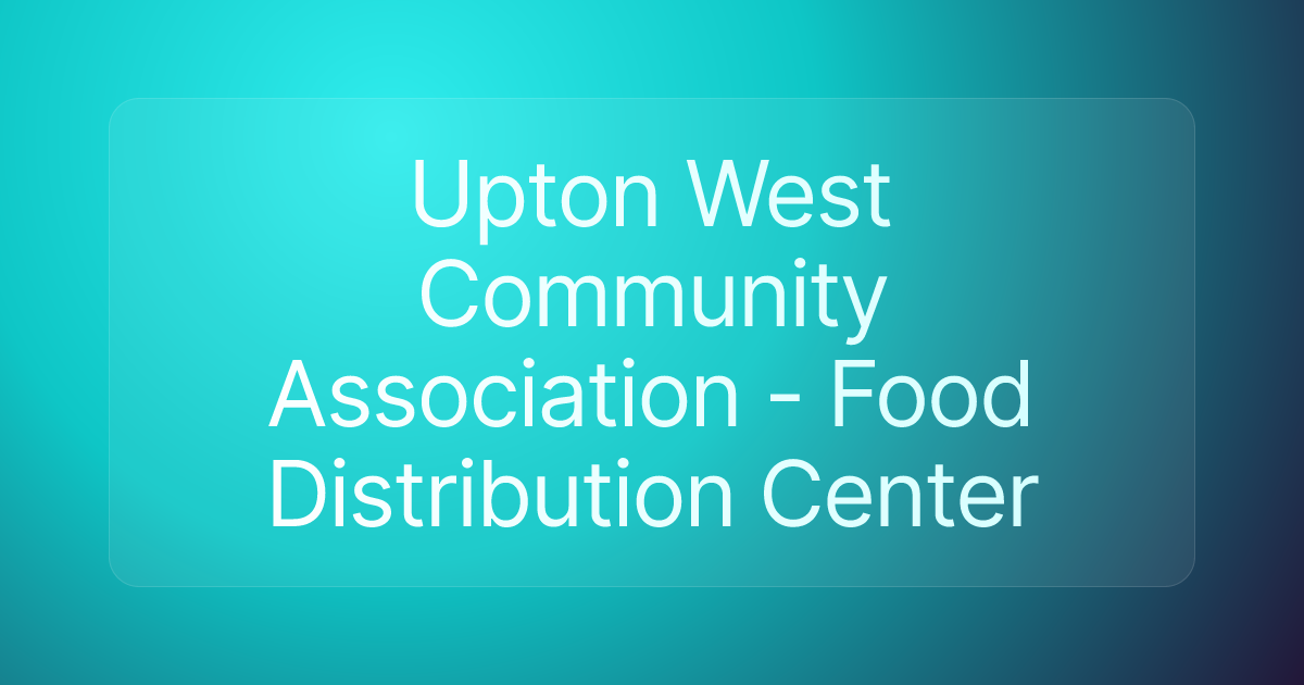 Upton West Community Association - Food Distribution Center