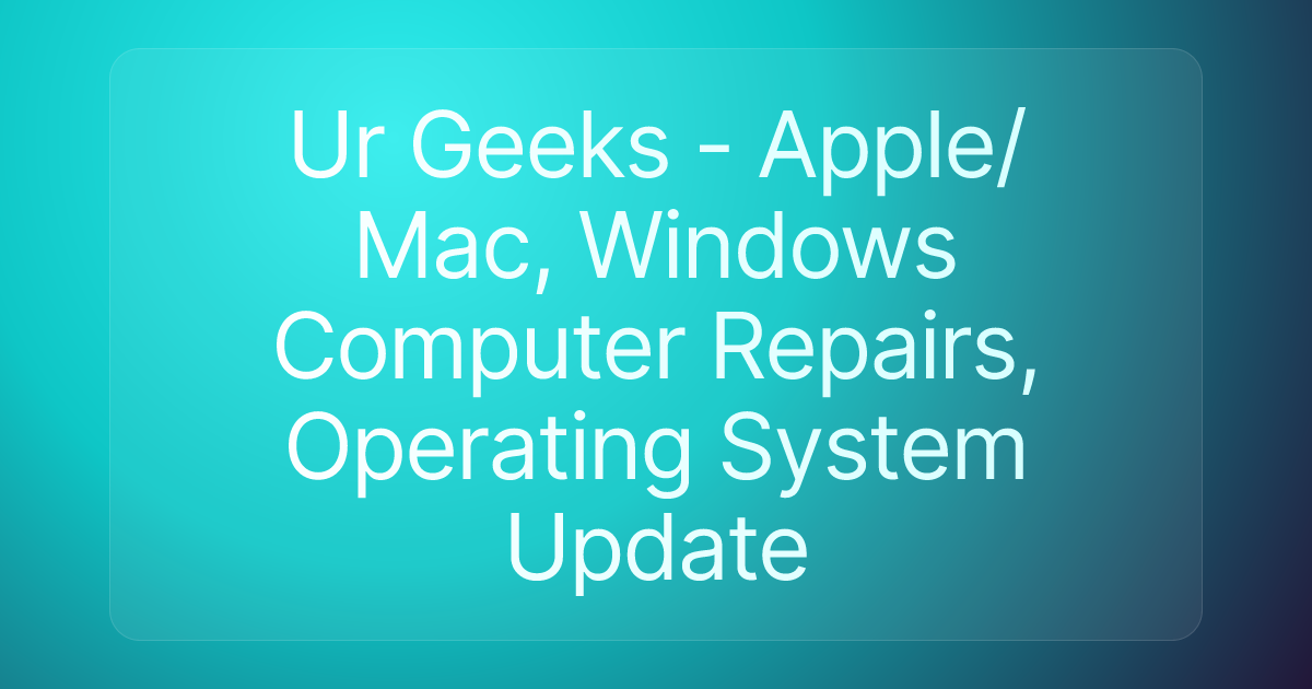 Ur Geeks - Apple/Mac, Windows Computer Repairs, Operating System Update