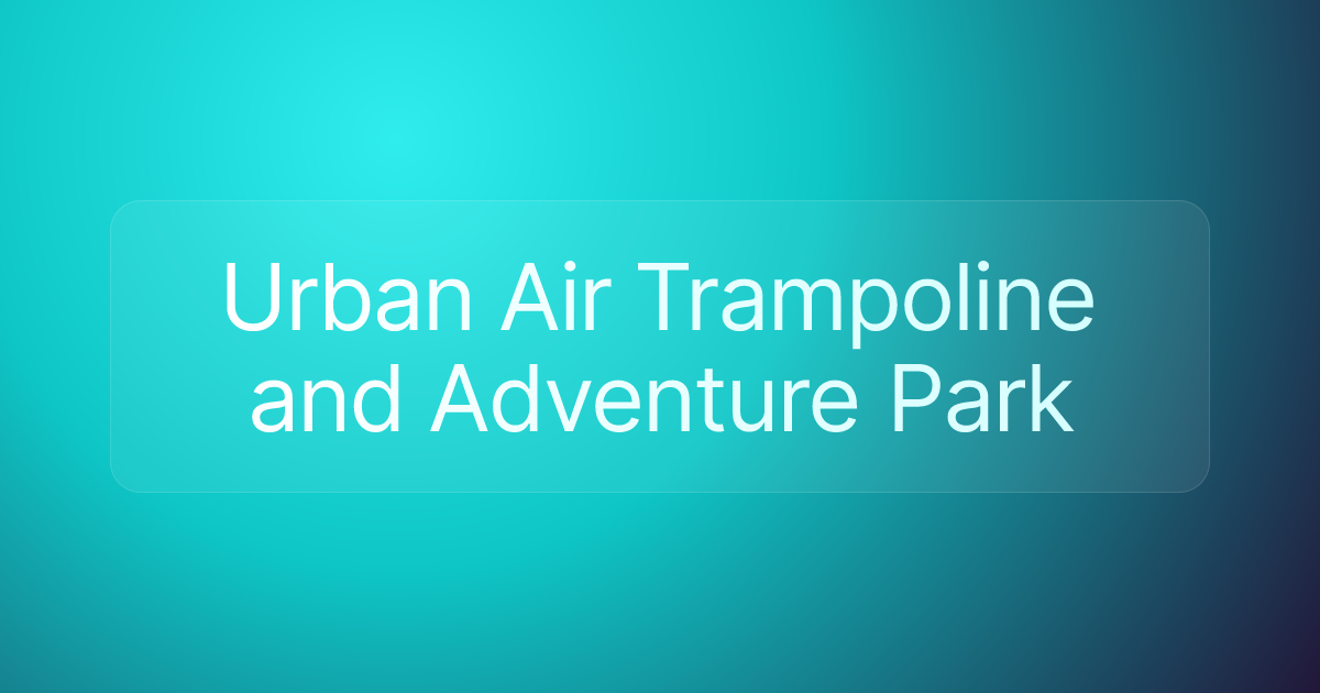 Urban Air Trampoline and Adventure Park