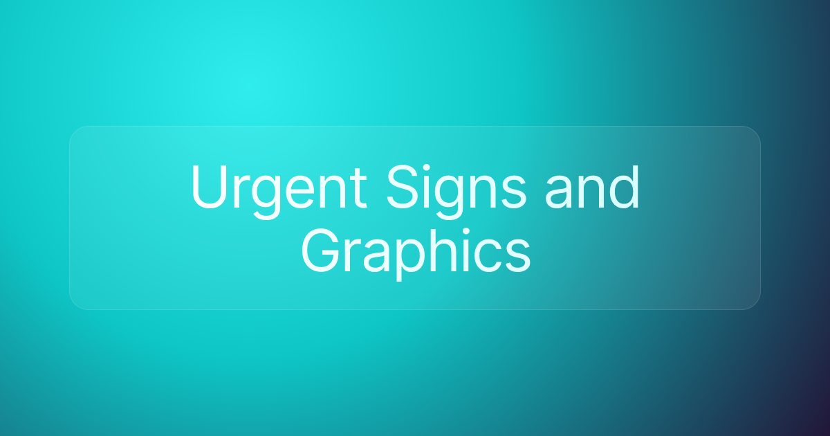 Urgent Signs and Graphics