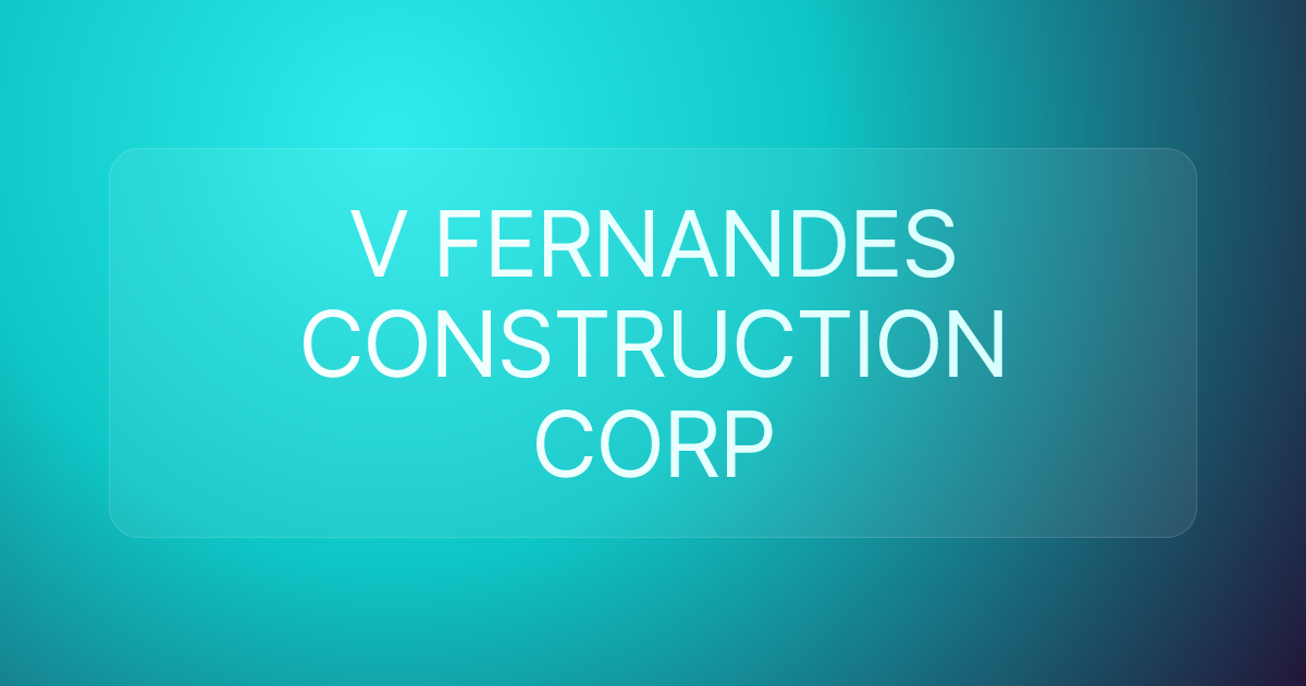 V FERNANDES CONSTRUCTION CORP