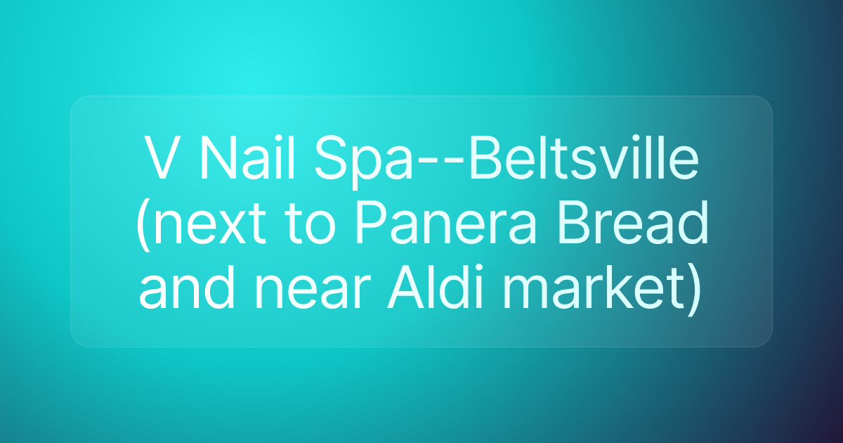 V Nail Spa--Beltsville (next to Panera Bread and near Aldi market)