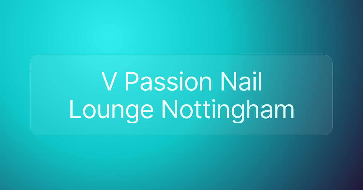 V Passion Nail Lounge Nottingham