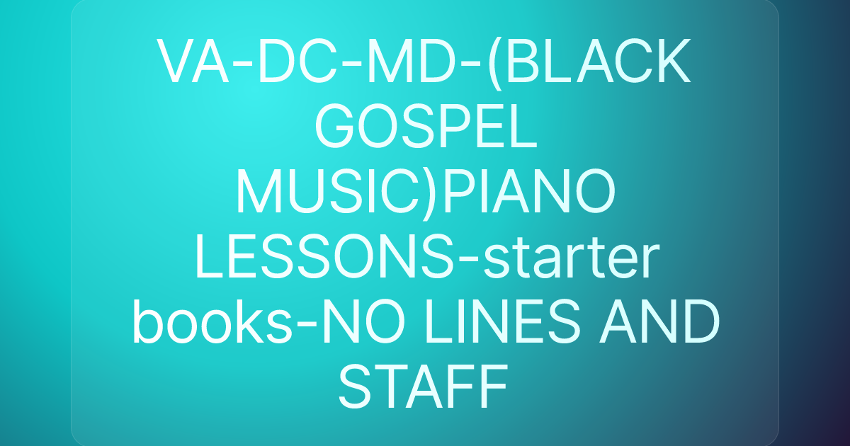 VA-DC-MD-(BLACK GOSPEL MUSIC)PIANO LESSONS-starter books-NO LINES AND STAFF