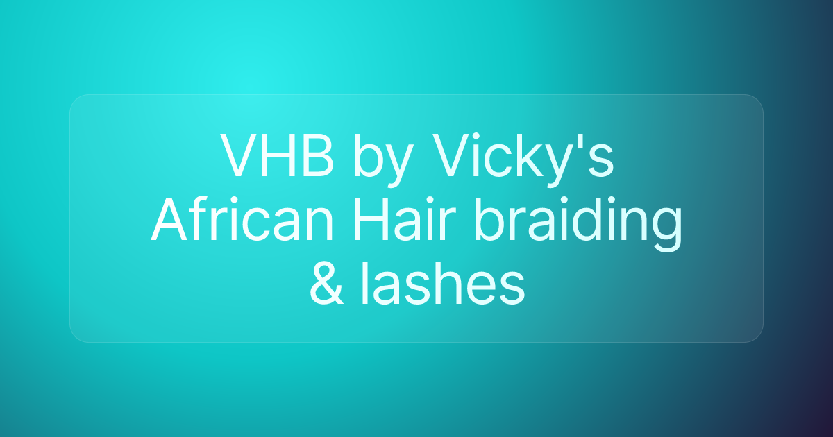 VHB by Vicky's African Hair braiding & lashes