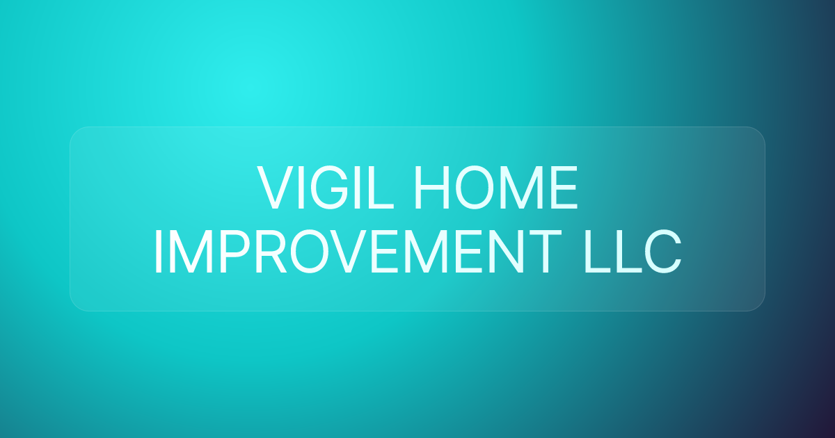 VIGIL HOME IMPROVEMENT LLC