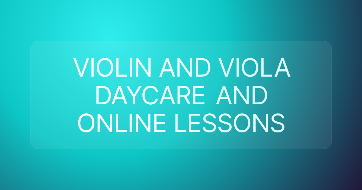 VIOLIN AND VIOLA DAYCARE AND ONLINE LESSONS