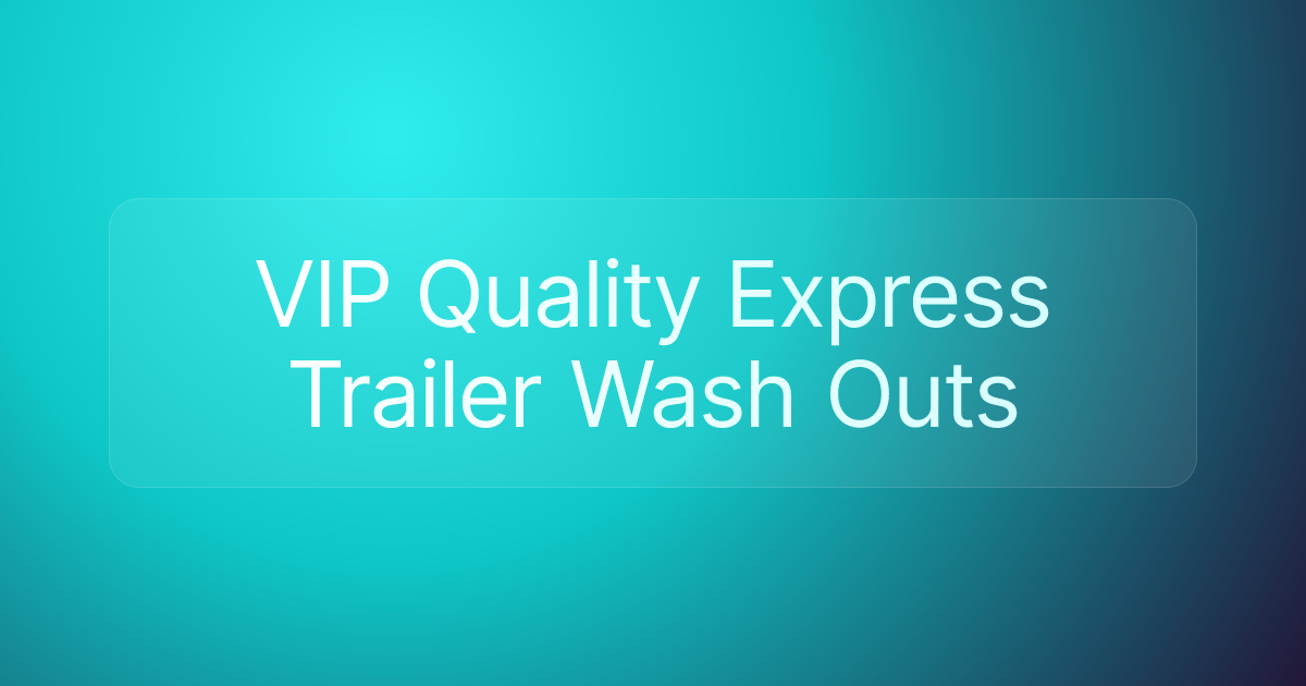 VIP Quality Express Trailer Wash Outs
