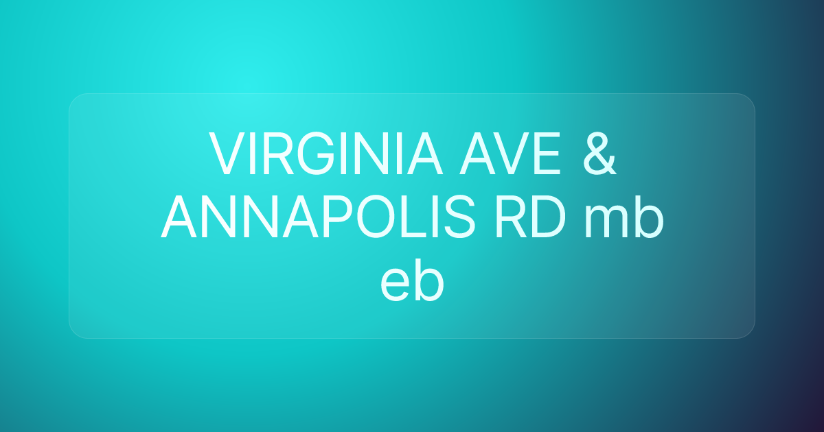 VIRGINIA AVE & ANNAPOLIS RD mb eb