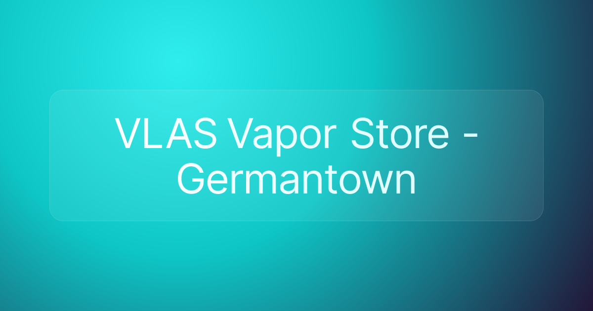 VLAS Vapor Store - Germantown