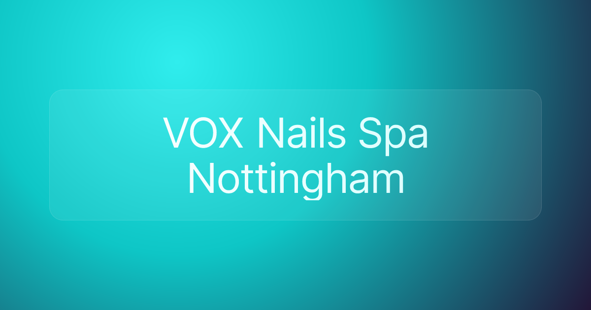 VOX Nails Spa Nottingham