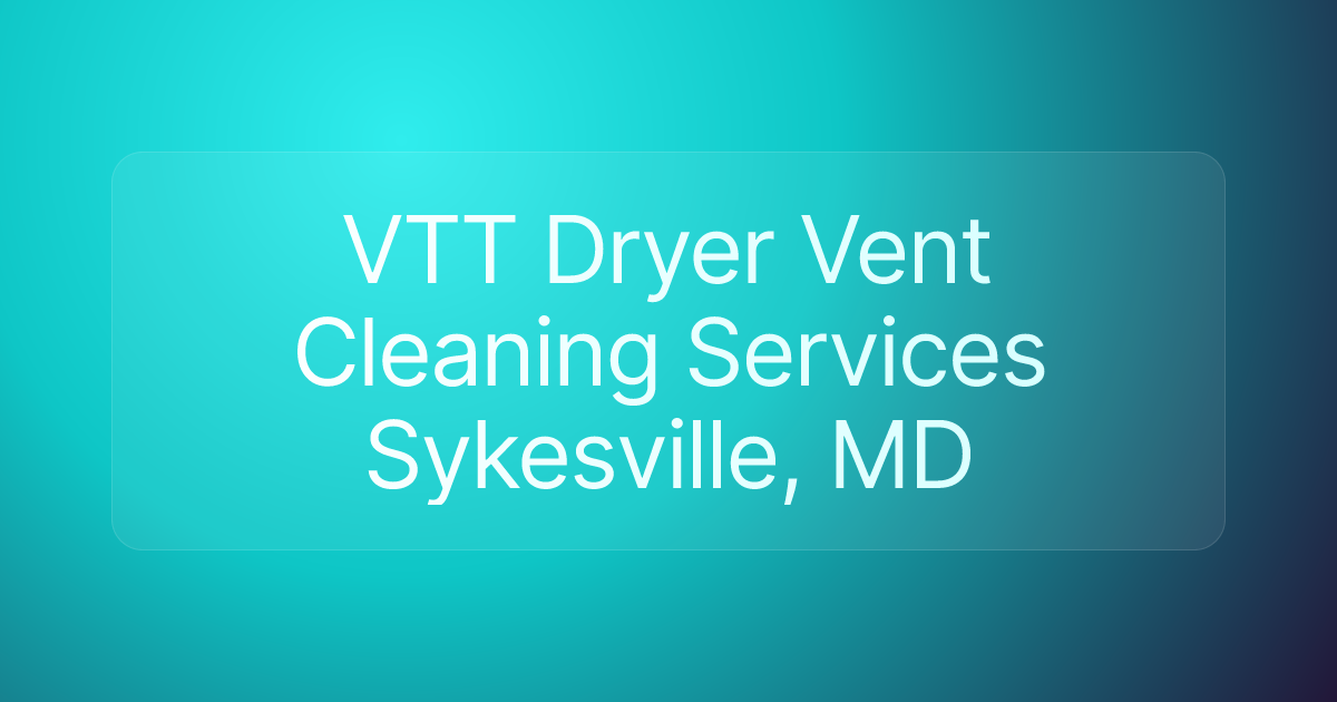 VTT Dryer Vent Cleaning Services Sykesville, MD
