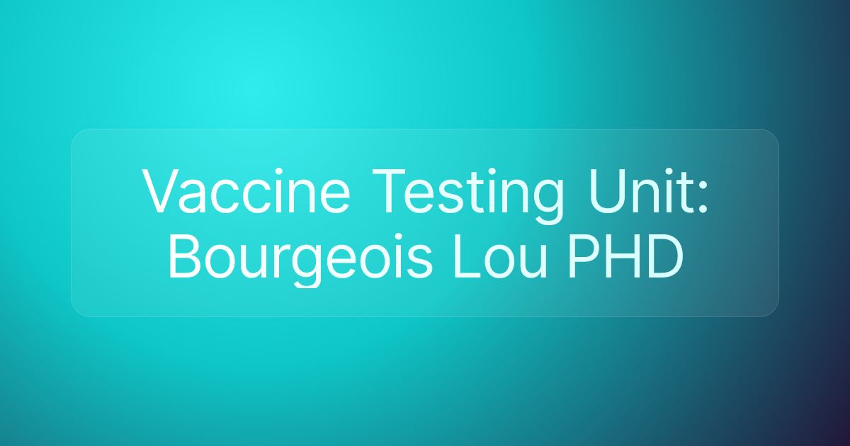 Vaccine Testing Unit: Bourgeois Lou PHD